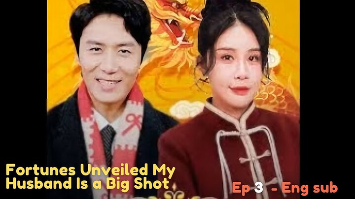 Fortunes Unveiled My Husband Is a Big Shot episode 3 Eng sub