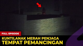 🔴 1711- FULL EPISODE ! KUNTILANAK MERAH PENJAGA PEMANCINGAN