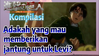 [Attack on Titan] Kompilasi | Adakah yang mau memberikan jantung untuk Levi?