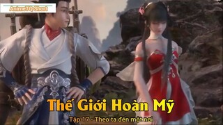 Thế Giới Hoàn Mỹ Tập 17 - Theo ta đến một nơi