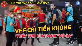 ĐTVN vừa đến Ả RẬP, VFF Chi Tiền Khủng "QUAY XE" giúp thầy trò HLV PARK có điều kiện tốt nhất