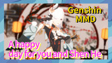 [Genshin MMD] A happy day for you and Shen He