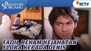 Kerja Bagus Fadil! Ia Rekam Kejahatan Flora ke Denis | Bidadari Surgamu - Episode 247