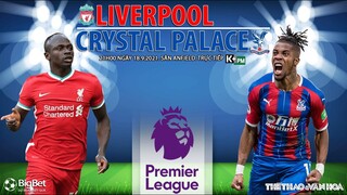 NHẬN ĐỊNH BÓNG ĐÁ | Liverpool vs Crystal Palace (21h 18/9). K+PM trực tiếp bóng đá Ngoại hạng Anh