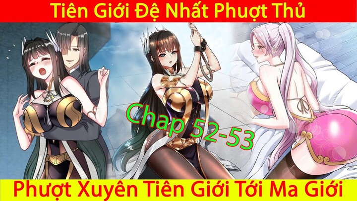 Ta Nằm Vùng Tại Ma Giới | Tiên Giới Đệ Nhất Phượt Thủ | Thuyết Minh | Phần 16 Chap 52-53