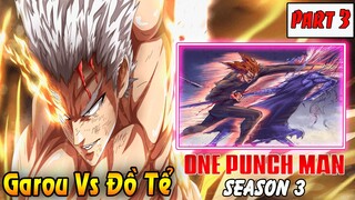 One Punch Man Season 3 : Hiệp Hội Quái Vật | Part 3 Garou Thức Tỉnh Sức Mạnh Đồ Sát Đồ Tể