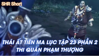 Thái Ất Tiên Ma Lục Tập 23 Phần 2 - Thi Quân Phạm Thượng