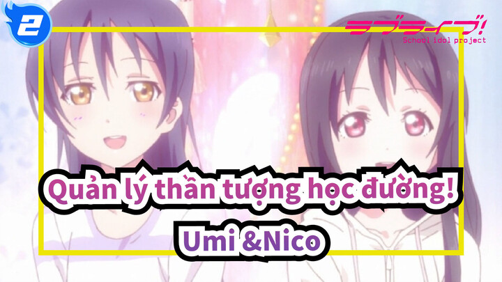 Quản lý thần tượng học đường!|[Umi &Nico ]Bạn thích tôi khi tôi thích bạn_2