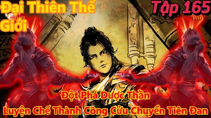 đại thiên thế giới tập 165 | đột phá dược thần, luyện chế thành công cửu chuyển tiên đan