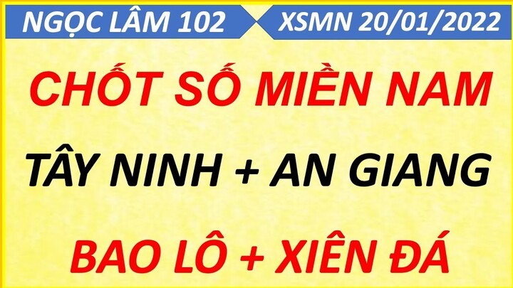 SOI CẦU MIỀN NAM THỨ 5 NGÀY 20/01/2022, XỔ SỐ MIỀN NAM, SOI CẦU XSMN, DỰ ĐOÁN XSMN, NGỌC LÂM 102