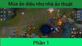 Múa ảo diệu như nhà ảo thuật game LMHT phần 1