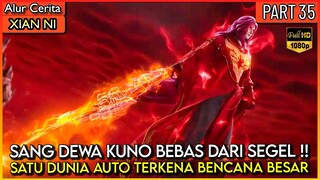 DUNIA TERKENA BENCANA BESAR SAAT DEWA KUNO BANGKIT !! - Xian ni Renegade immortal Eps 35