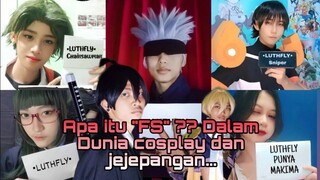 APA ITU "FS" ?? DALAM DUNIA COSPLAY DAN JEJEPANGAN...