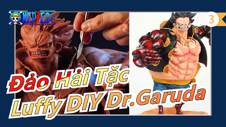 [Đảo Hải Tặc] Làm mô hình Luffy - Dr. Garuda_3