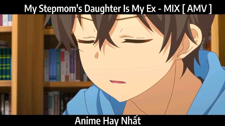 My Stepmom's Daughter Is My Ex - MIX [ AMV ] Hay Nhất