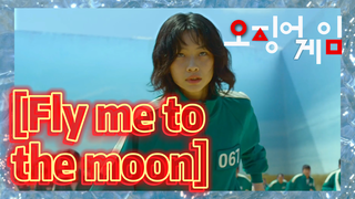 [Fly me to the moon]