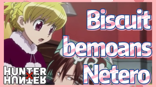 Biscuit bemoans Netero