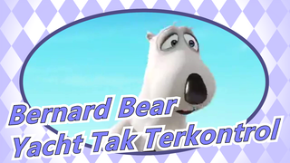 Bernard Bear - Yacht Tak Terkontrol