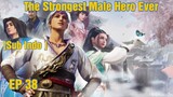 The Strongest Male Hero Ever Episode 38 Sub Indo