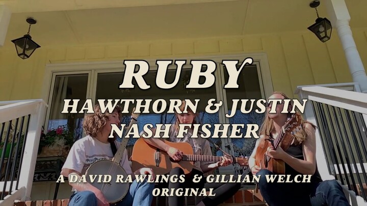Ruby | Hawthorn + Justin Nash Fisher | David Rawlings & Gillian Welch original