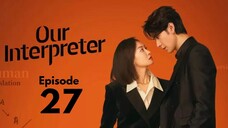 Our Interpreter Episode 27 (Eng Sub)