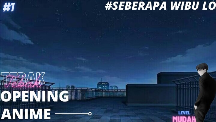 Tebak Opening Anime[ Level: Mudah] #Seberapa Wibu Lo!