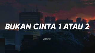 Gamma1 - Bukan Cinta 1 Atau 2 (Lirik) [Speed Up Tiktok Version]