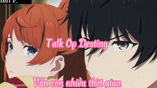Talk Op Destiny _Tập 5- Vẫn còn nhiều thời gian