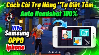 Free Fire | Cách Cài Trợ Năng "Tự Giật Tâm" Headshot 100% Trên OPPO, Samsung, Vivo, Iphone ...