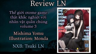 Review LN #17: Review tập 3 của bộ “Thế giới otome game thật khắc nghiệt với nhân vật quần chúng”