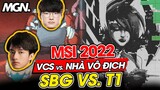 [MSI 2022] SGB vs T1 - VCS Đối Đầu Nhà Vô Địch Thế Giới | VCS Không Yếu - MGN Esports