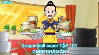 Dragon ball super TẬP 101-GOKU CHÁN ĂN