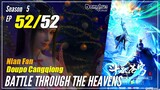 【Doupo Cangqiong】 S5 EP 52 END - Battle Through The Heavens BTTH | MultiSub -1080P