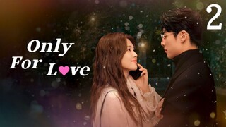 🇨🇳 Episode 2 | Only For Love (2023) [ENG SUB]