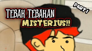 TEBAK TEBAKAN MISTERIUS!!     PART 1