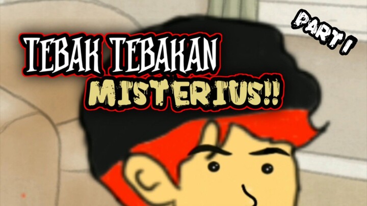 TEBAK TEBAKAN MISTERIUS!!     PART 1