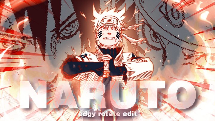 NARUTO - Edgy Rotate Edit