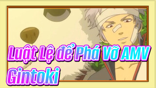 [Luật Lệ để Phá Vỡ AMV] Gintoki rất là dịu dàng - Ojousann~