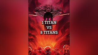 1 Titan Vs 8 Titans titan debate aot fyp fypシ viral anime animeedit aotedit AttackOnTitan foryou weeb foryoupage trending xyzbca edit
