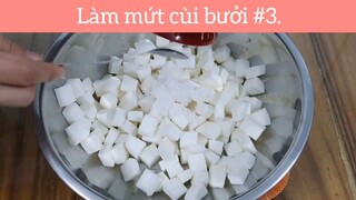 Làm mứt cùi bưởi p3