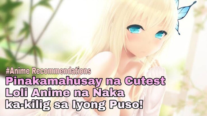 TOP 5 â€¢ ANIME CUTEST LOLI NA MAG PAPAKILIG SA IYONG PUSO â€¢ ANIME RECOMMENDATIONS