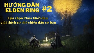 HƯỚNG DẪN ELDEN RING #2: LỰA CHỌN CLASS KHỞI ĐẦU PHÙ HỢP  & CƠ CHẾ CHIẾN ĐẤU CƠ BẢN TRONG GAME