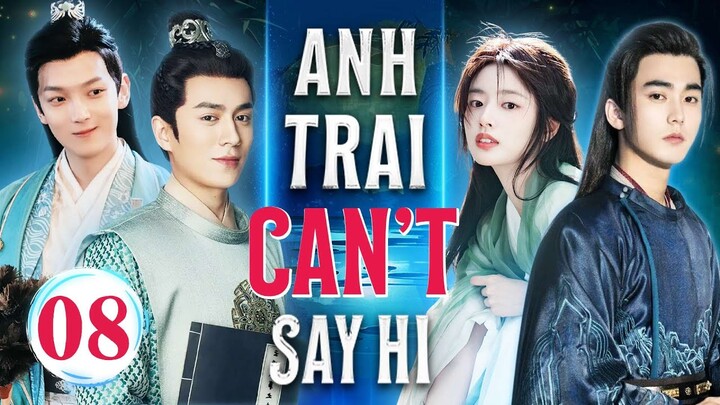 ANH TRAI CAN'T SAY HI - Tập 08/24 | Phim Cổ Trang Xuyên Không Trung Quốc |  Phim Ngôn Tình Hay Nhất