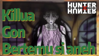 Killua Gon Bertemu si aneh