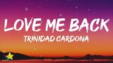 Trinidad Cardona - Love Me Back (Lyrics) you say you love me then you wanna be my friend