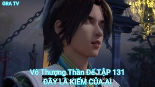 Vô Thượng Thần Đế TẬP 131-ĐÂY LÀ KIẾM CỦA AI