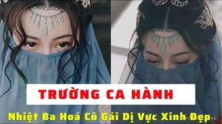 Trường Ca Hành : Địch Lệ Nhiệt Ba Hoá Cô Gái Dị Vực Xinh Đẹp , “Nụ Hôn Vẹt” Lên Hotseach