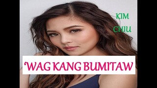 'WAG KANG BUMITAW   -  KIM CHIU lyrics (HQ)