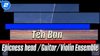 Tên Bạn| Epicness head![Guitar/Violin Ensemble]Chủ đề của Mitsuha_2