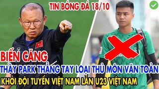 BIẾN CĂNG: THẦY PARK THẲNG TAY LOẠI THỦ MÔN VĂN TOẢN KHỎI ĐTVN LẪN U23 VIỆT NAM